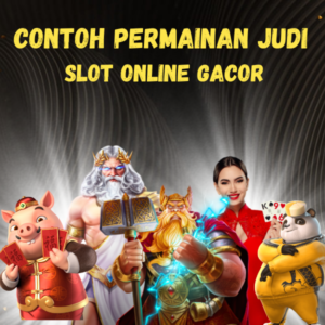 Contoh Permainan Judi Slot Online Gacor